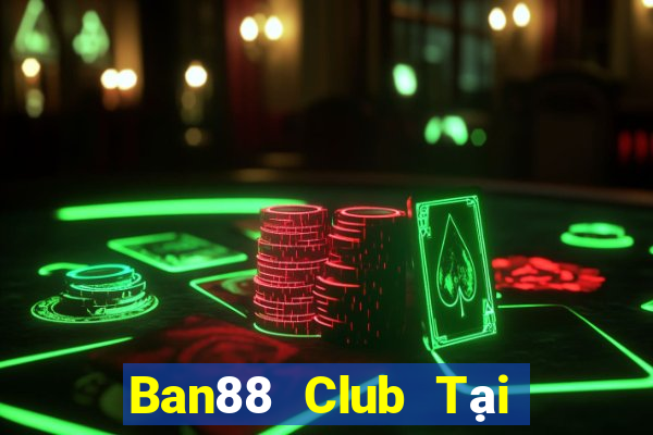 Ban88 Club Tại Game Bài B52 Đổi Thưởng