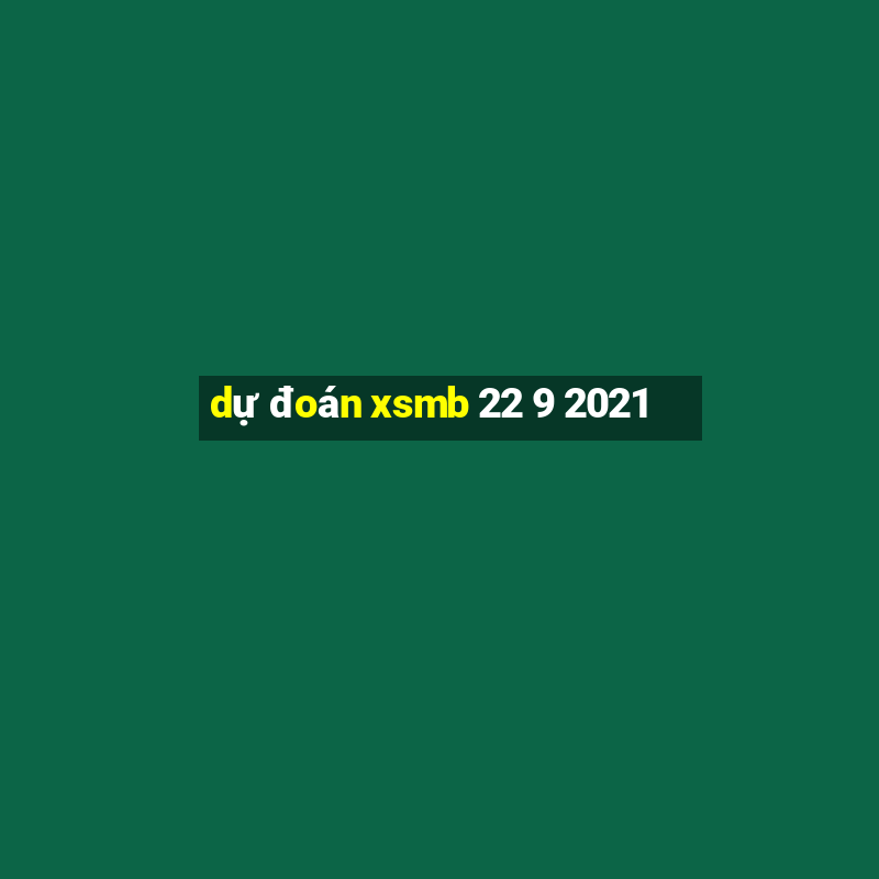 dự đoán xsmb 22 9 2021