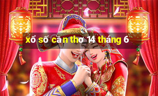 xổ số cần thơ 14 tháng 6