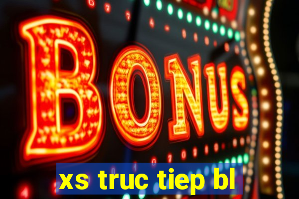 xs truc tiep bl