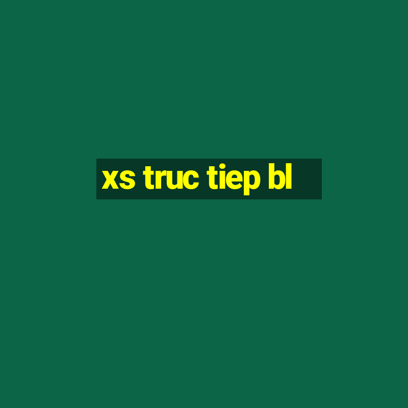 xs truc tiep bl