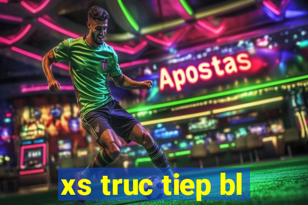 xs truc tiep bl