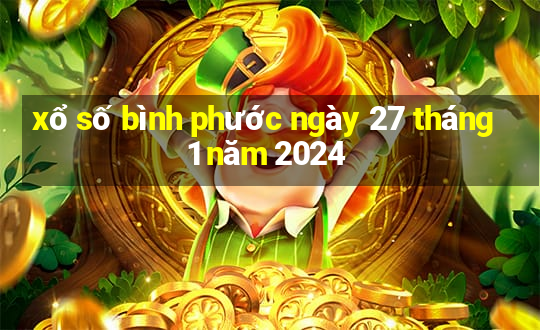 xổ số bình phước ngày 27 tháng 1 năm 2024