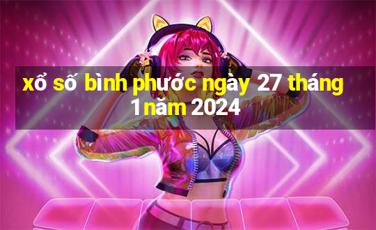 xổ số bình phước ngày 27 tháng 1 năm 2024