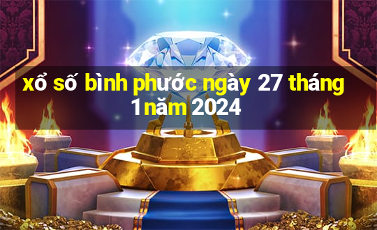 xổ số bình phước ngày 27 tháng 1 năm 2024