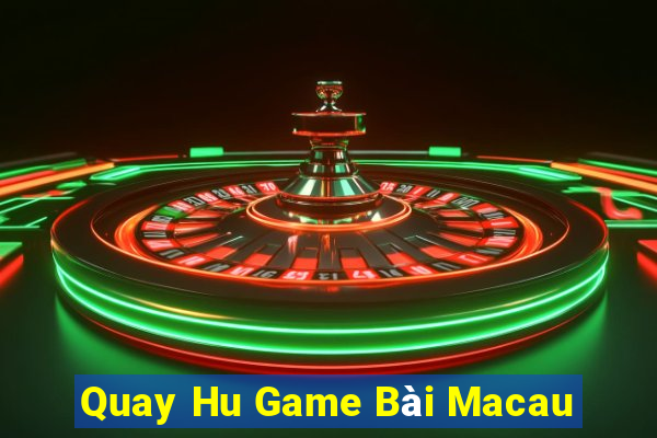 Quay Hu Game Bài Macau