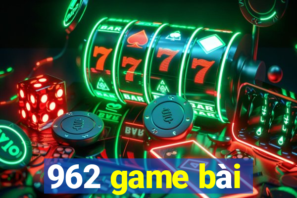 962 game bài