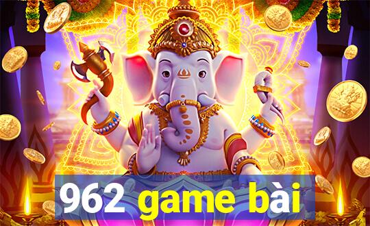 962 game bài