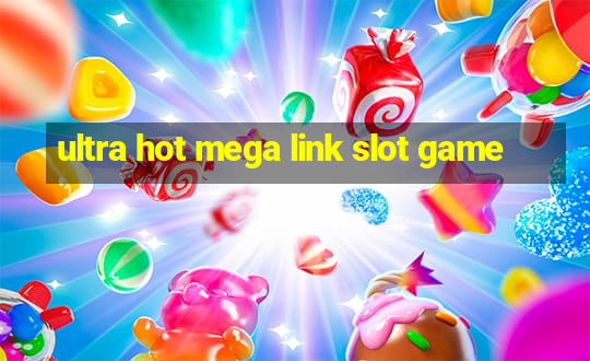 ultra hot mega link slot game