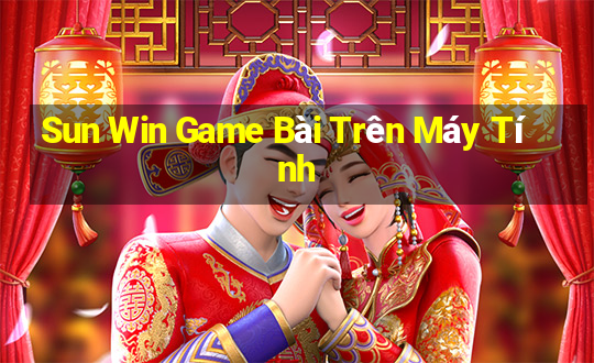 Sun Win Game Bài Trên Máy Tính