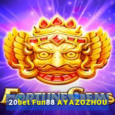 20bet Fun88 AYAZOZHOU