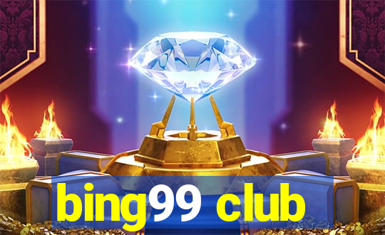 bing99 club