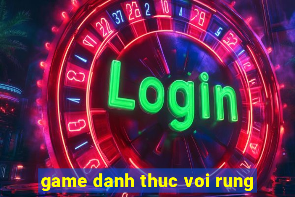 game danh thuc voi rung