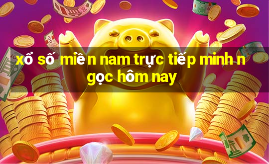 xổ số miền nam trực tiếp minh ngọc hôm nay