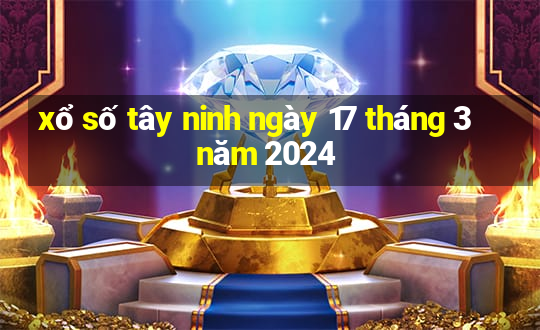 xổ số tây ninh ngày 17 tháng 3 năm 2024