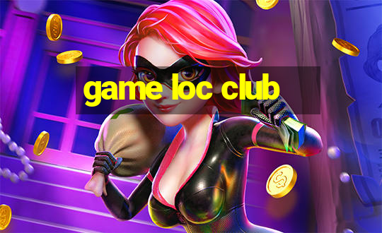 game loc club