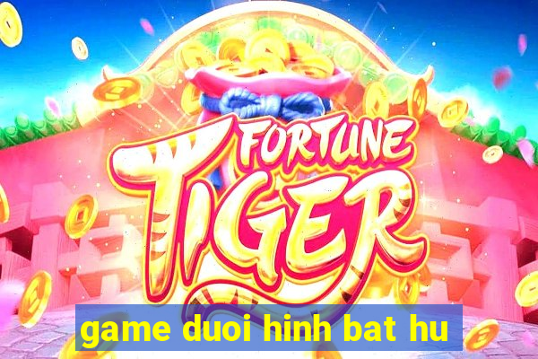 game duoi hinh bat hu