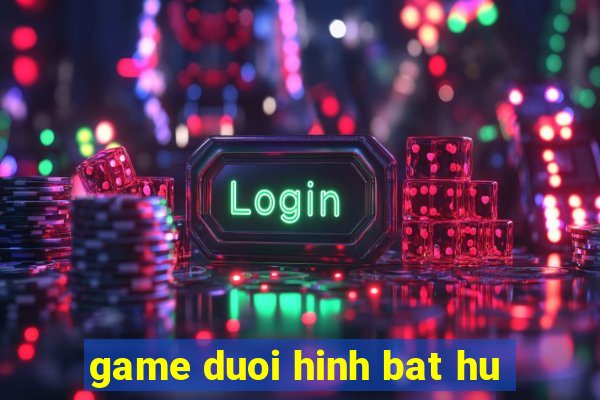 game duoi hinh bat hu