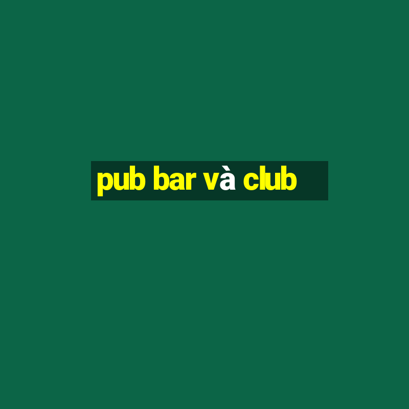 pub bar và club