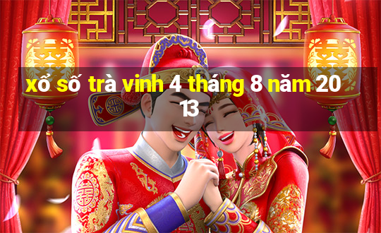 xổ số trà vinh 4 tháng 8 năm 2013