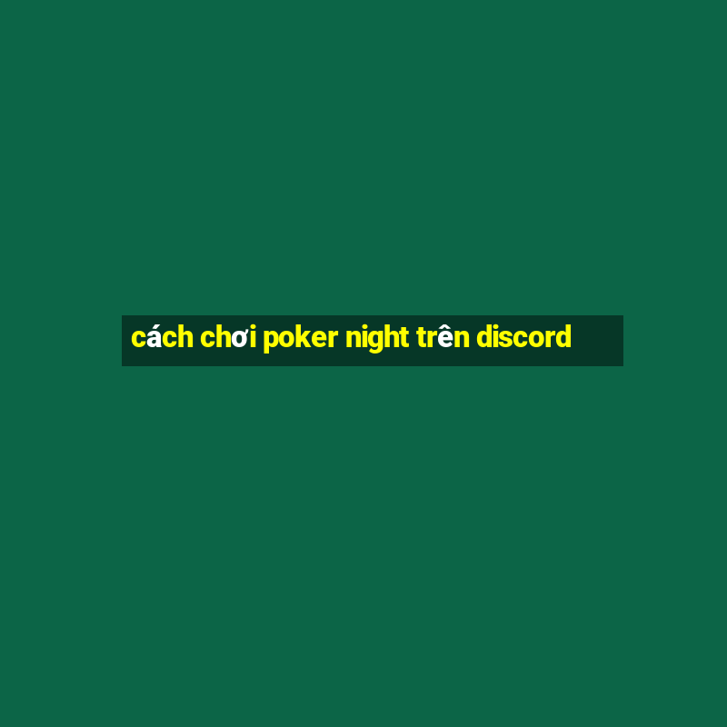 cách chơi poker night trên discord