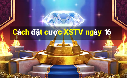 Cách đặt cược XSTV ngày 16