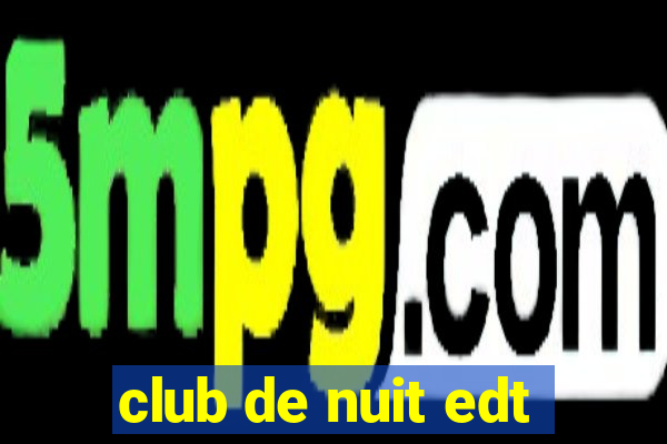 club de nuit edt