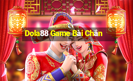 Dola88 Game Bài Chắn