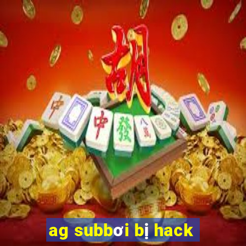 ag subbơi bị hack