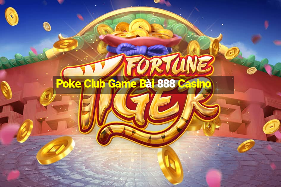 Poke Club Game Bài 888 Casino