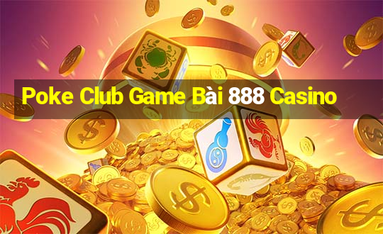 Poke Club Game Bài 888 Casino