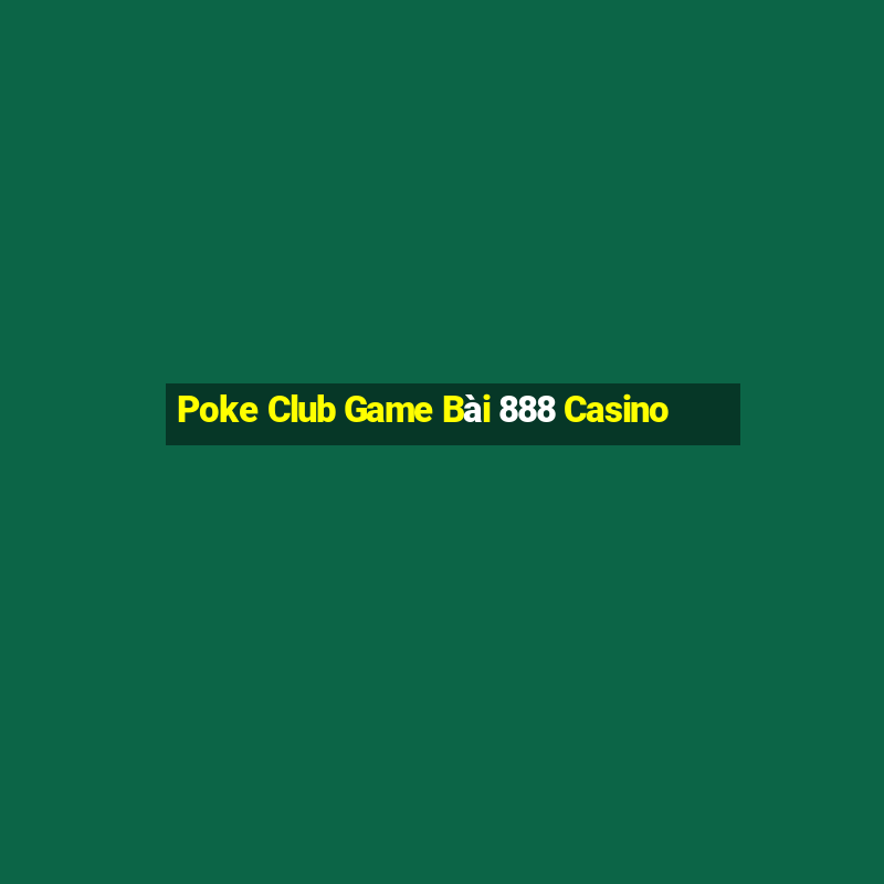 Poke Club Game Bài 888 Casino