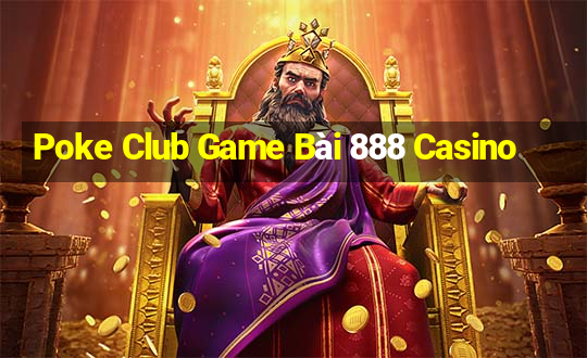 Poke Club Game Bài 888 Casino