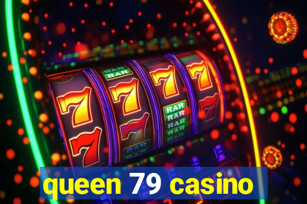 queen 79 casino