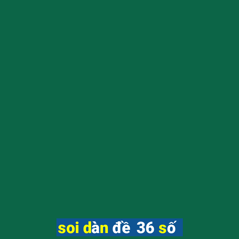 soi dàn đề 36 số