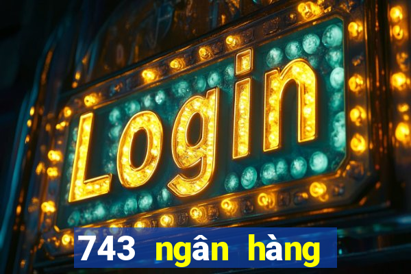 743 ngân hàng vốn màu tốt