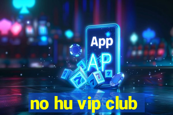 no hu vip club