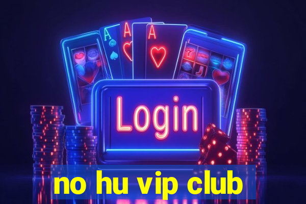 no hu vip club