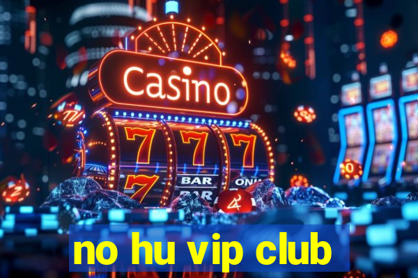 no hu vip club