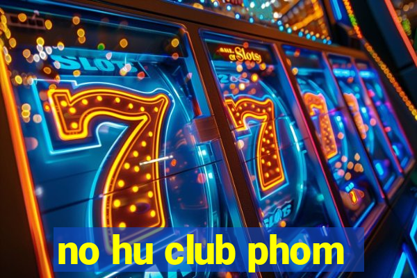 no hu club phom