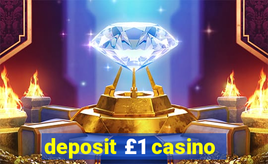 deposit £1 casino