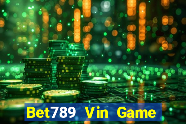 Bet789 Vin Game Bài Giải Trí