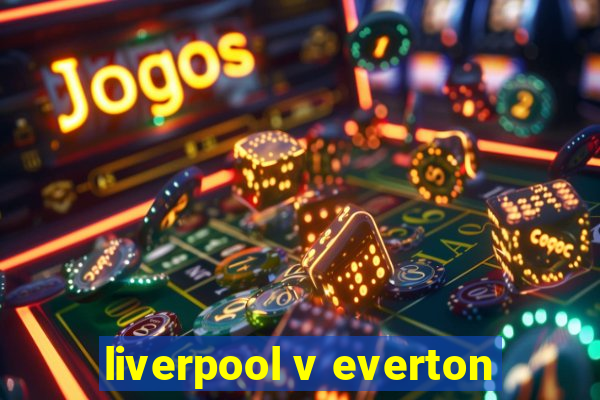 liverpool v everton