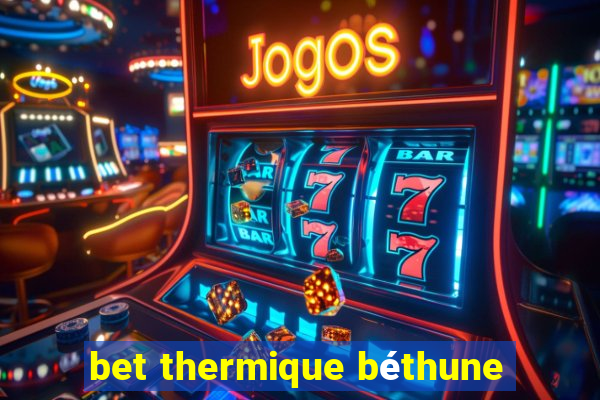 bet thermique béthune