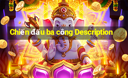 Chiến đấu ba công Description