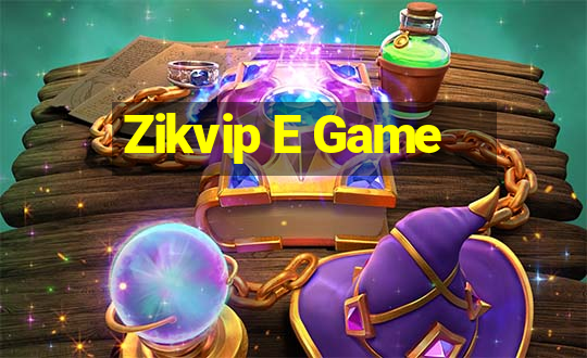 Zikvip E Game