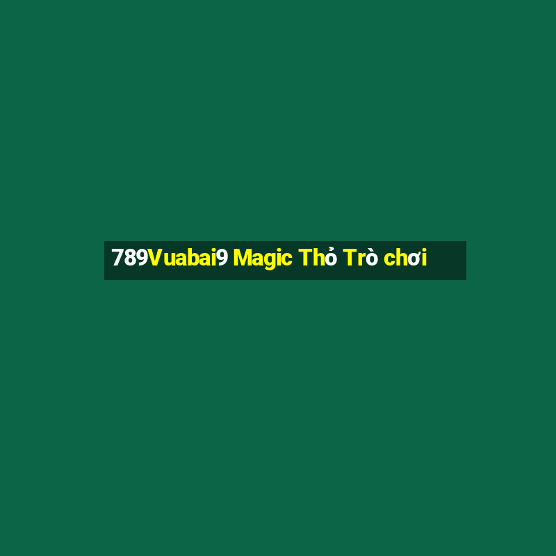 789Vuabai9 Magic Thỏ Trò chơi