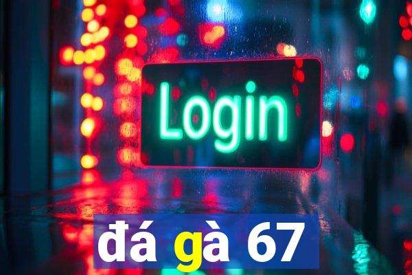 đá gà 67