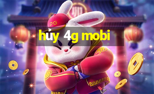 hủy 4g mobi