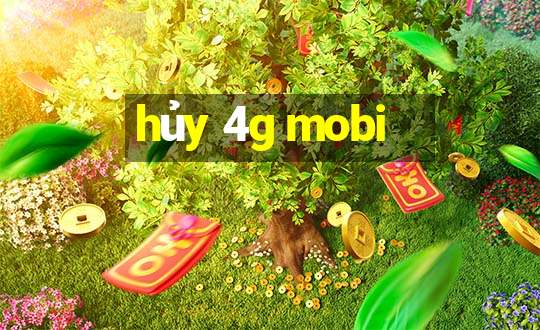 hủy 4g mobi